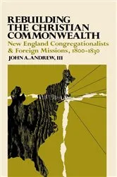 Book cover of Rebuilding the Christian Commonwealth by Andrew, III, John A.