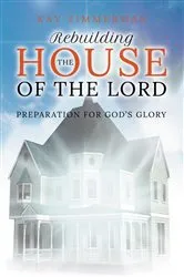 Book cover of Rebuilding the House of the Lord by Kay Zimmerman