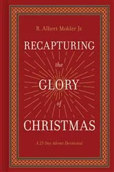Book cover of Recapturing the Glory of Christmas by R. Albert Mohler Jr.