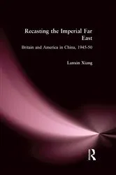 Book cover of Recasting the Imperial Far East by Lanxin Xiang