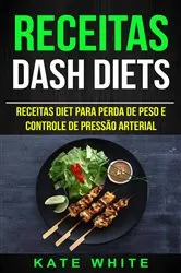 Book cover of Receitas: DASH Diets: Receitas diet para perda de peso e controle de pressão arterial by Kate White