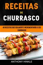 Book cover of Receitas de Churrasco: 40 Receitas Que Realmente Incrementarão o Seu Churrasco by Anthony Hinkle
