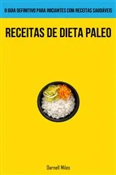 Book cover of Receitas De Dieta Paleo: O guia definitivo para iniciantes com receitas saudáveis by Darnell Miles