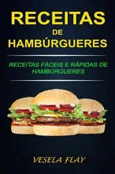 Book cover of Receitas de Hambúrgueres: Receitas Fáceis e Rápidas de Hambúrgueres by Vesela Flay