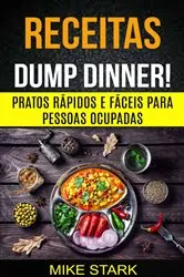 Book cover of Receitas: Dump Dinner! Pratos rápidos e fáceis para pessoas ocupadas by N/A