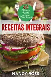 Book cover of Receitas integrais: as 65 melhores receitas para uma dieta integral por Nancy Ross by Nancy Ross
