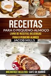 Book cover of Receitas para o pequeno-almoço: Livro de Receitas deliciosas para o pequeno-almoço (Breakfast Receitas: Café da Manhã) by Jacob Mills