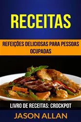 Book cover of Receitas: Refeições Deliciosas para Pessoas Ocupadas (Livro de receitas: Crockpot) by Jason Allan