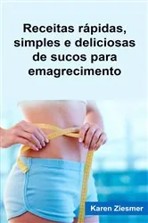 Book cover of Receitas rápidas, simples e deliciosas de sucos para emagrecimento by Karen Ziesmer