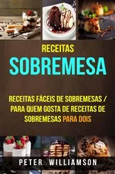 Book cover of Receitas: Sobremesa: Receitas Fáceis de Sobremesas / Para Quem Gosta de Receitas de Sobremesas Para Dois by N/A