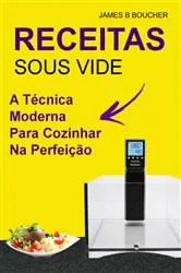 Book cover of Receitas:  sous vide : a técnica moderna para cozinhar na perfeição by James B Boucher