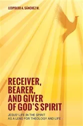 Book cover of Receiver, Bearer, and Giver of God’s Spirit by Leopoldo A. Sánchez