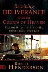 Book cover of Receiving Deliverance from the Courts of Heaven by Robert Henderson
