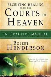 Book cover of Receiving Healing from the Courts of Heaven Interactive Manual by Robert Henderson