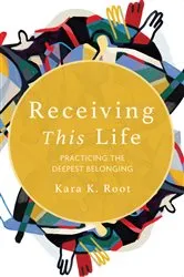 Book cover of Receiving This Life by Kara K. Root