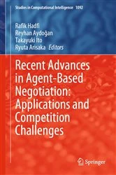 Book cover of Recent Advances in Agent-Based Negotiation: Applications and Competition Challenges by Rafik Hadfi