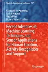 Book cover of Recent Advances in Machine Learning Techniques and Sensor Applications for Human Emotion, Activity Recognition and Support by Kyandoghere Kyamakya