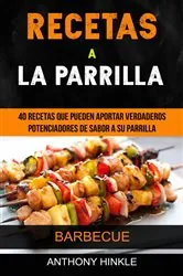 Book cover of Recetas a la parrilla: 40 recetas que pueden aportar verdaderos potenciadores de sabor a su parrilla (Barbecue) by Anthony Hinkle