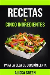 Book cover of Recetas de cinco ingredientes para la olla de cocción lenta by Alissa Green