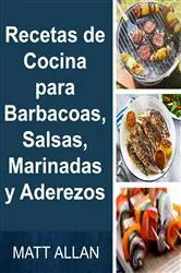 Book cover of Recetas de Cocina para Barbacoas, Salsas, Marinadas y Aderezos by Matt Allan