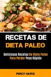 Book cover of Recetas De Dieta Paleo: Deliciosas Recetas De Dieta Paleo Para Perder Peso Rápido by Percy Hayes