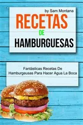 Book cover of Recetas de hamburguesas: Fantásticas recetas de hamburguesas para hacer agua la boca by Sam Montana