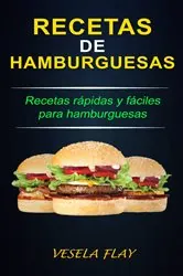 Book cover of Recetas de Hamburguesas; Recetas rápidas y fáciles para hamburguesas by Vesela Flay