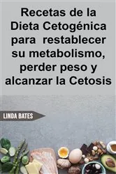 Book cover of Recetas de la Dieta Cetogénica para  restablecer su metabolismo,perder peso y alcanzar la Cetosis by Brizeida Rosas