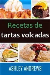Book cover of Recetas de tartas volcadas: su manual de repostería definitivo by Ashley Andrews