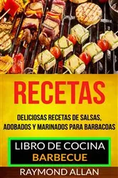 Book cover of Recetas: Deliciosas Recetas De Salsas, Adobados Y Marinados Para Barbacoas (Libro De Cocina: Barbecue) by Raymond Allan