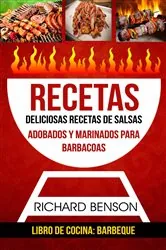 Book cover of Recetas: Deliciosas Recetas de salsas, Adobados y Marinados para Barbacoas (Libro de cocina: Barbeque) by Richard Benson
