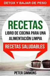 Book cover of Recetas: Libro de Cocina para una Alimentación Limpia: Recetas Saludables (Detox y Bajar de Peso) by Peter Simmons