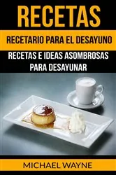 Book cover of Recetas: Recetario para el Desayuno: Recetas e Ideas Asombrosas para Desayunar by Michael Wayne