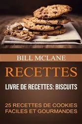 Book cover of Recettes: 25 recettes de cookies faciles et gourmandes (Livre de recettes: biscuits) by Bill Mclane
