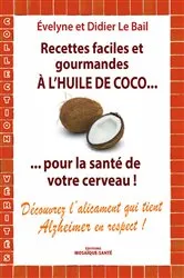 Book cover of Recettes faciles et gourmandes à l'huile de coco...pour la santé de votre cerveau by Le Bail Evelyne