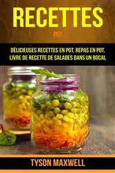 Book cover of Recettes: Pot: Délicieuses recettes en pot, repas en pot, livre de recette de salades dans un bocal by N/A