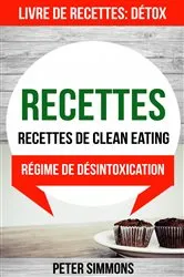 Book cover of Recettes: Recettes de clean eating (Livre De Recettes: Détox: Régime de désintoxication) by Unknown