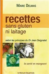 Book cover of Recettes sans gluten ni laitage selon les principes de Dr Jean Seignalet by Marie Delmas