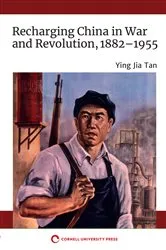 Book cover of Recharging China in War and Revolution, 1882–1955 by Ying Jia Tan