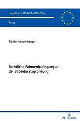 Book cover of Rechtliche Rahmenbedingungen der Betriebsratsgruendung by Florian Hauzenberger