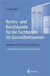 Book cover of Rechts- und Berufskunde für die Fachberufe im Gesundheitswesen (5th ed.) by Alfred Schneider