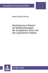 Book cover of Rechtsetzung im Bereich der Wettbewerbsregeln der Europaeischen Union und des organisierten Fußballs by Helena Sophia Wirsing