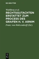 Book cover of Rechtsgutachten erstattet zum Process des Grafen H. v. Arnim by Wahlberg