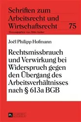Book cover of Rechtsmissbrauch und Verwirkung bei Widerspruch gegen den Uebergang des Arbeitsverhaeltnisses nach § 613a BGB by Unknown