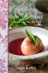 Book cover of Recipes and Dreams from an Italian Life by Tessa Kiros