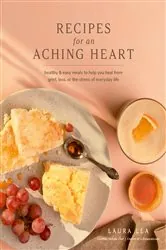 Book cover of Recipes for an Aching Heart by Laura Lea