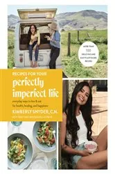 Book cover of Recipes for Your Perfectly Imperfect Life by Kimberly Snyder