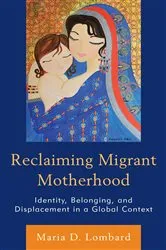 Book cover of Reclaiming Migrant Motherhood by Maria D. Lombard