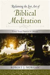 Book cover of Reclaiming the Lost Art of Biblical Meditation by Robert J. Morgan