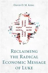 Book cover of Reclaiming the Radical Economic Message of Luke by David D. M. King